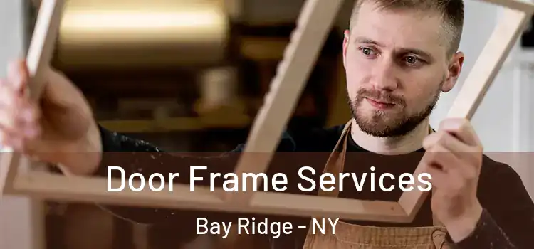  Door Frame Services Bay Ridge - NY
