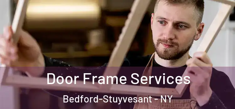 Door Frame Services Bedford-Stuyvesant - NY