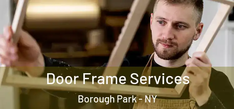 Door Frame Services Borough Park - NY