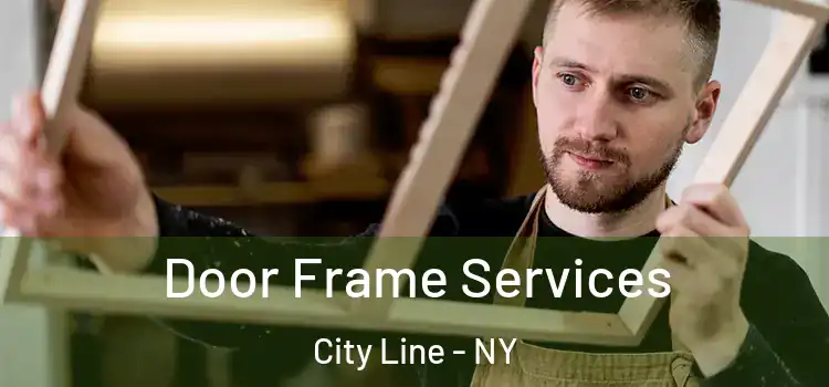  Door Frame Services City Line - NY