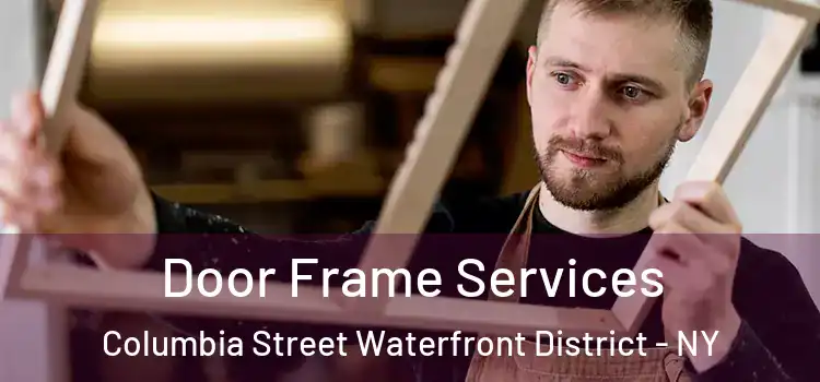 Door Frame Services Columbia Street Waterfront District - NY