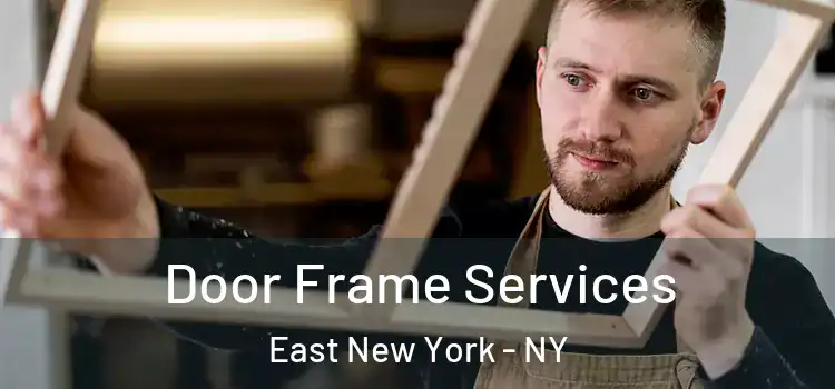 Door Frame Services East New York - NY