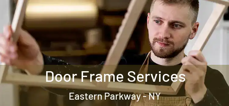  Door Frame Services Eastern Parkway - NY