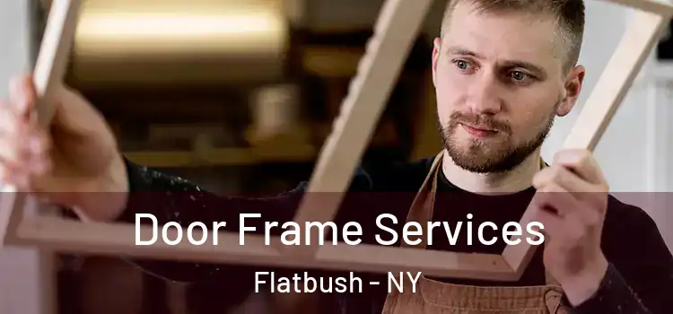 Door Frame Services Flatbush - NY