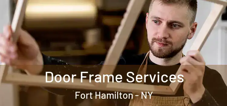  Door Frame Services Fort Hamilton - NY