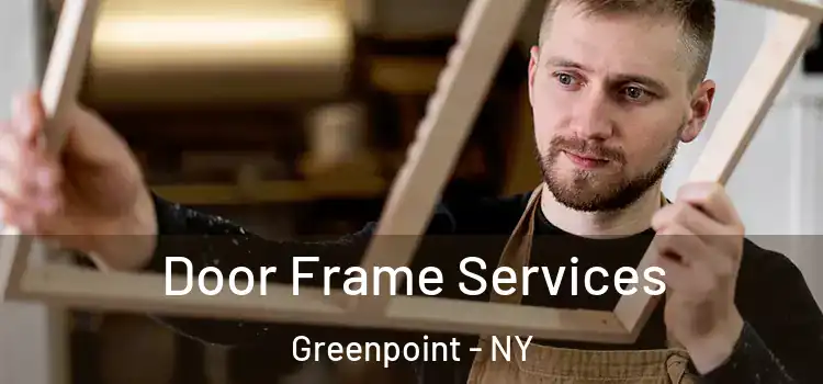  Door Frame Services Greenpoint - NY