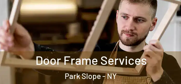 Door Frame Services Park Slope - NY