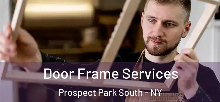 Door Frame Services Prospect Park South - NY