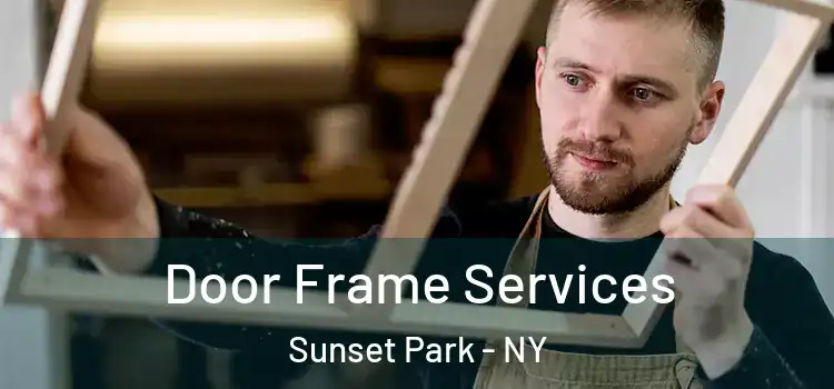 Door Frame Services Sunset Park - NY