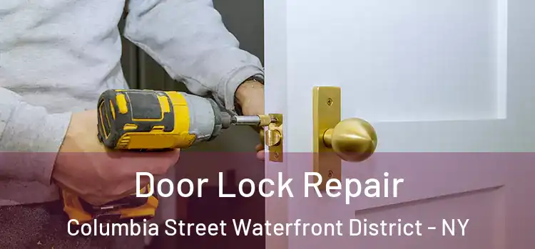 Door Lock Repair Columbia Street Waterfront District - NY