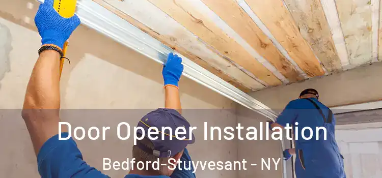 Door Opener Installation Bedford-Stuyvesant - NY