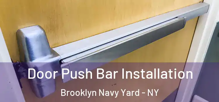 Door Push Bar Installation Brooklyn Navy Yard - NY