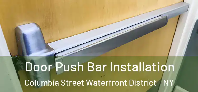 Door Push Bar Installation Columbia Street Waterfront District - NY