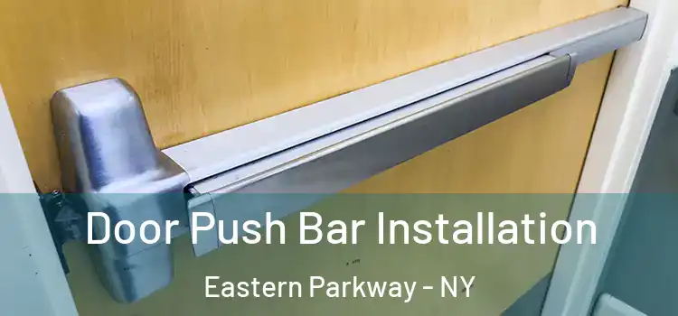 Door Push Bar Installation Eastern Parkway - NY