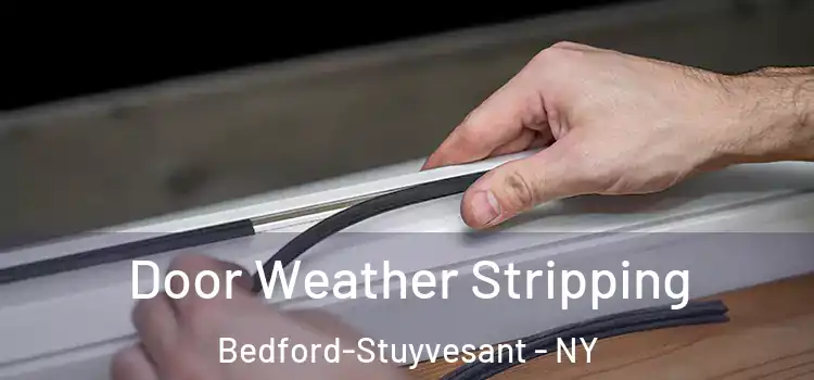 Door Weather Stripping Bedford-Stuyvesant - NY