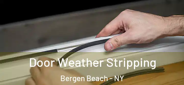 Door Weather Stripping Bergen Beach - NY