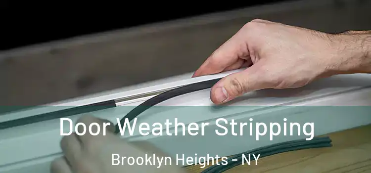 Door Weather Stripping Brooklyn Heights - NY