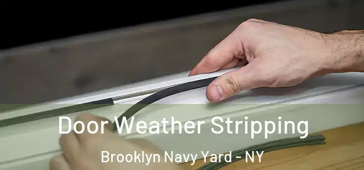 Door Weather Stripping Brooklyn Navy Yard - NY