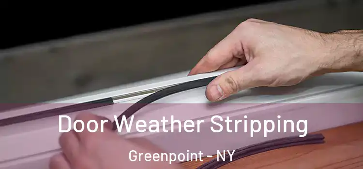 Door Weather Stripping Greenpoint - NY