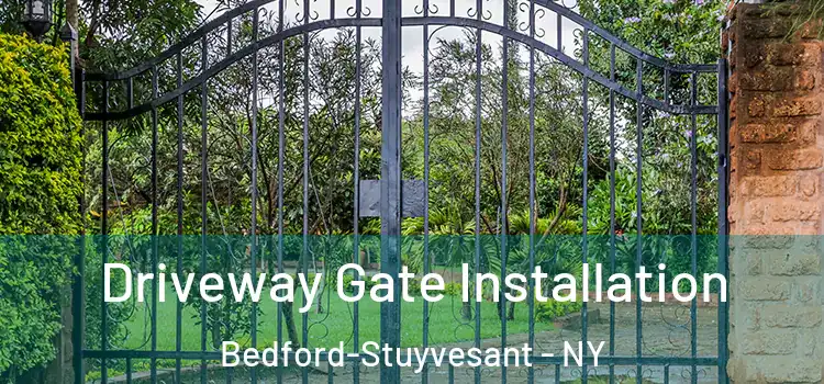 Driveway Gate Installation Bedford-Stuyvesant - NY