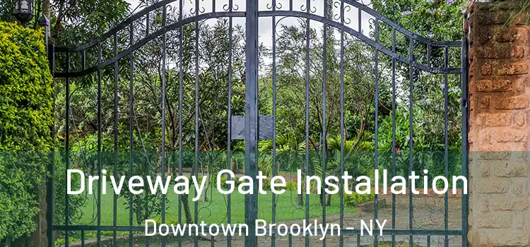 Driveway Gate Installation Downtown Brooklyn - NY
