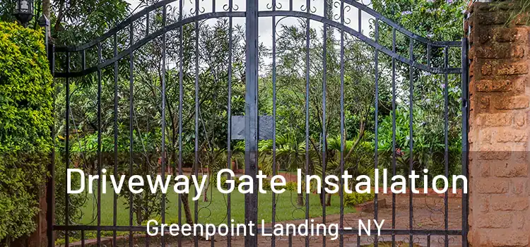 Driveway Gate Installation Greenpoint Landing - NY