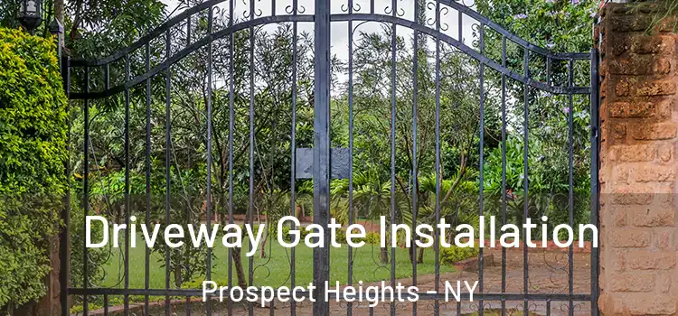  Driveway Gate Installation Prospect Heights - NY