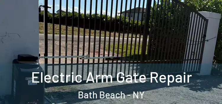 Electric Arm Gate Repair Bath Beach - NY