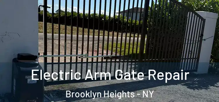 Electric Arm Gate Repair Brooklyn Heights - NY