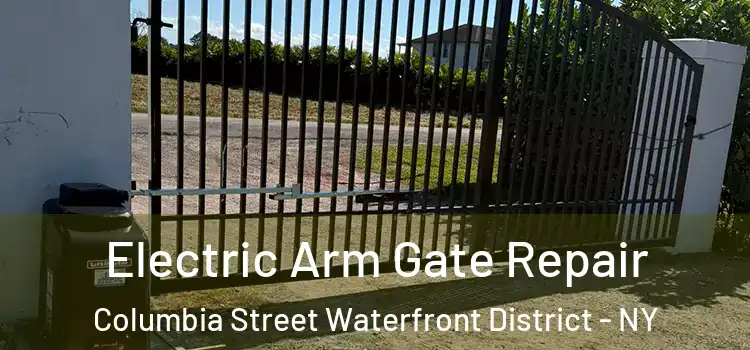 Electric Arm Gate Repair Columbia Street Waterfront District - NY