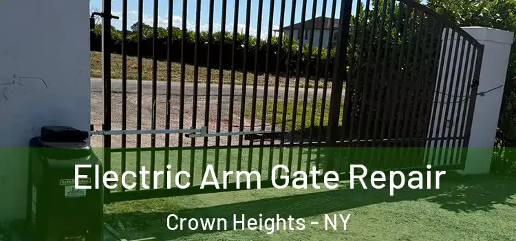 Electric Arm Gate Repair Crown Heights - NY