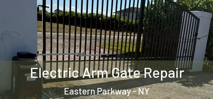 Electric Arm Gate Repair Eastern Parkway - NY