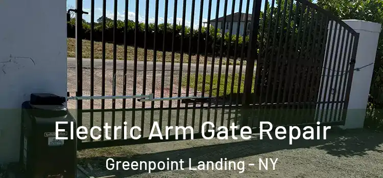 Electric Arm Gate Repair Greenpoint Landing - NY