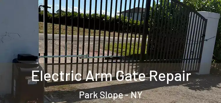 Electric Arm Gate Repair Park Slope - NY