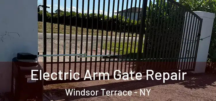 Electric Arm Gate Repair Windsor Terrace - NY