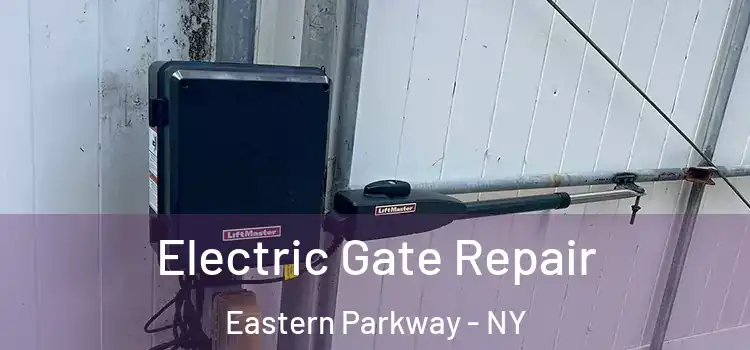 Electric Gate Repair Eastern Parkway - NY