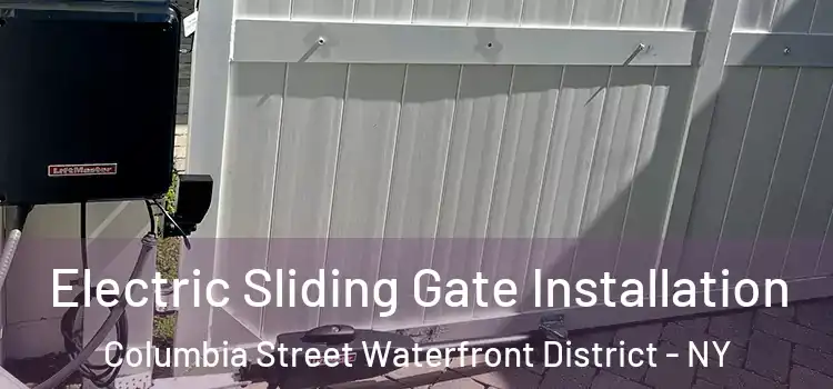 Electric Sliding Gate Installation Columbia Street Waterfront District - NY