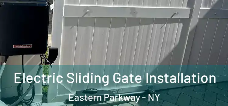Electric Sliding Gate Installation Eastern Parkway - NY
