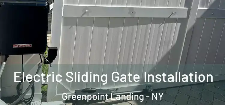 Electric Sliding Gate Installation Greenpoint Landing - NY