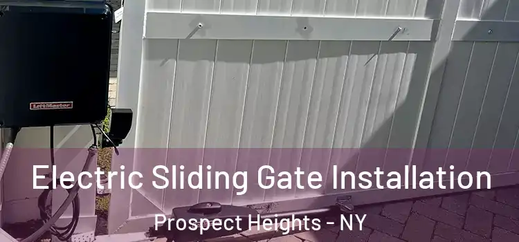 Electric Sliding Gate Installation Prospect Heights - NY