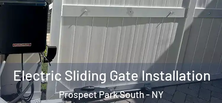 Electric Sliding Gate Installation Prospect Park South - NY