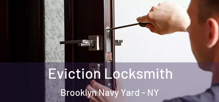 Eviction Locksmith Brooklyn Navy Yard - NY