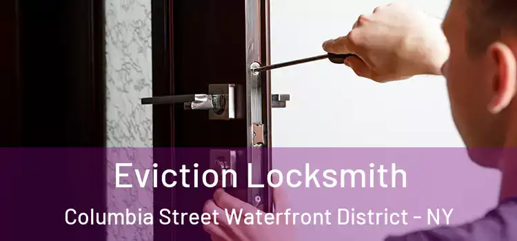 Eviction Locksmith Columbia Street Waterfront District - NY