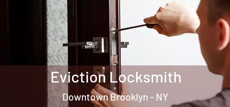 Eviction Locksmith Downtown Brooklyn - NY