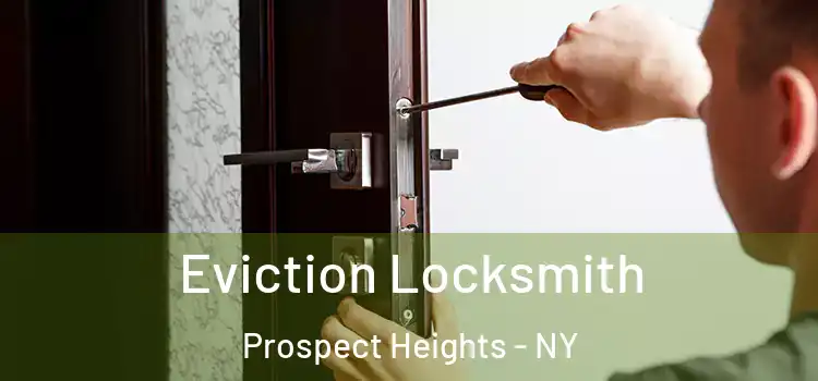 Eviction Locksmith Prospect Heights - NY