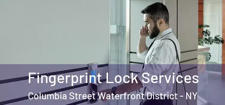 Fingerprint Lock Services Columbia Street Waterfront District - NY