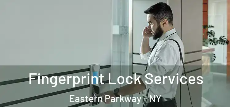 Fingerprint Lock Services Eastern Parkway - NY