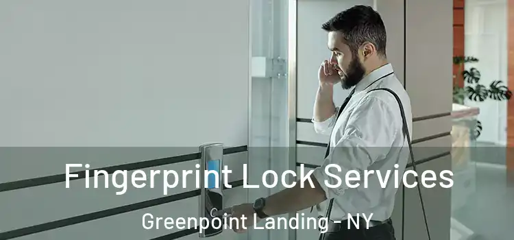 Fingerprint Lock Services Greenpoint Landing - NY
