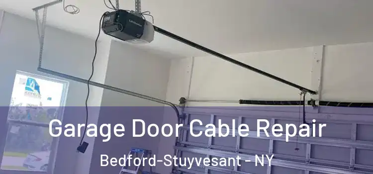 Garage Door Cable Repair Bedford-Stuyvesant - NY