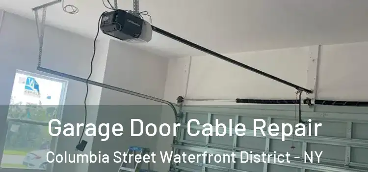  Garage Door Cable Repair Columbia Street Waterfront District - NY
